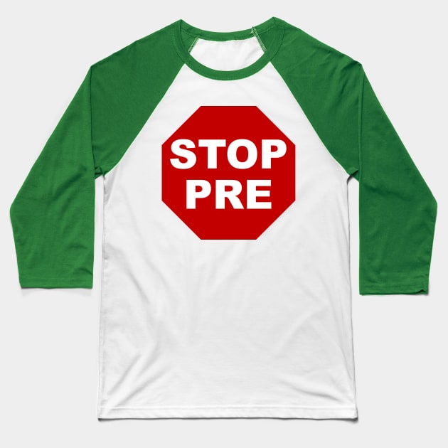 Stop Pre Baseball T-Shirt by darklordpug